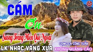 CÁM ƠN ➤ LK Nhạc Vàng Xưa CÔNG TUẤN Toàn Bài Hay Nghe Cực Êm Tai✔️KHÔNG QUẢNG CÁO