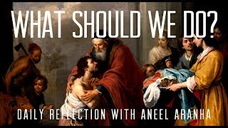 Daily Reflection With Aneel Aranha| Luke 3:10-18| December 16, 2018