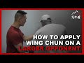 How to Apply Wing Chun on a Larger Opponent