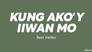 Basil Valdez — Kung Ako'y Iiwan Mo (LYRICS)