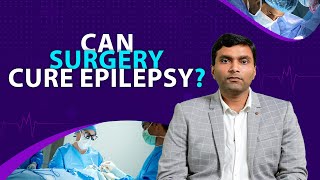 Epilepsy Surgery: Who Needs It & How It’s Planned? | Pre-Surgical Evaluation Explained