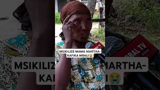 MSIKILIZE MAMA MARTHA- KAFIKA MBALI😭 #marthamwaipaja #mama #breaking #globaltv