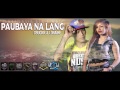 Csuckk & Loraine - Paubaya Na Lang ( Breezy Music Pro ) ( Beatsbyfoenineth 2015 )