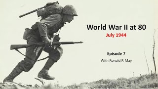 World War II at 80 - Episode 7 (July 1944)