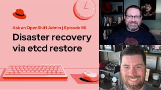 Ask an OpenShift Admin (E96) | Disaster recovery via etcd restore