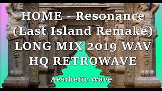 HOME - Resonance (Last Island Remake) LONG MIX 2019 WAV HQ RETROWAVE