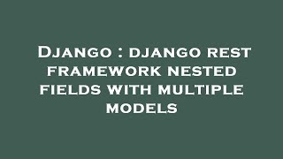 Django : django rest framework nested fields with multiple models