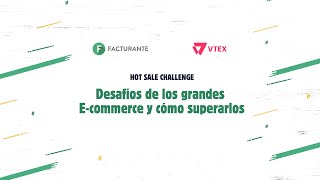Facturante & VTEX - Hot Sale: Desafíos de los grandes E-commerce y cómo superarlos