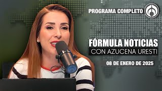 En Vivo | Fórmula Noticias con Azucena Uresti | Miércoles 08/01/25