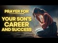 Powerful Prayer For Your Son's Career And Success In Life