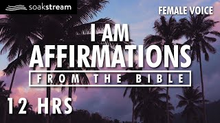 I AM Affirmations From The Bible | Renew Your Mind | Identity In Christ (12 HR LOOP)