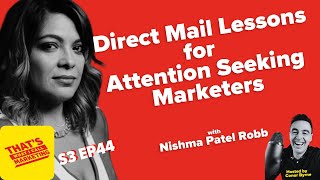 S3 Ep44: Direct Mail Lessons for Attention Seeking Marketers with Nishma Patel Robb