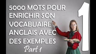 5000 MOTS POUR ENRICHIR SON VOCABULAIRE ANGLAIS | AVEC DES EXEMPLES ET TRADUCTION | PARTIE 1