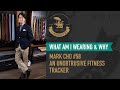 What Am I Wearing and Why? Mark Cho #58 - An Unobtrusive Fitness Tracker