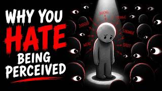 Why You Hate Being Perceived Psychology Explained