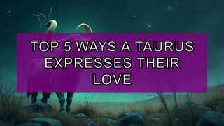🔥 TOP 5 - The ways Taurus shows love