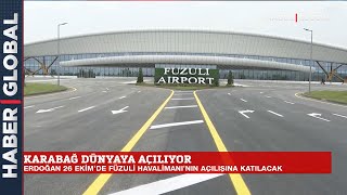 Karabağ Dünyaya Açılıyor! Erdoğan 26 Ekim'de Füzuli Uluslararası Havalimanı'nın Açılışına Katılacak