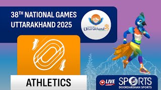 LIVE - Athletics - 38th National Games 2025 Uttarakhand