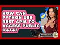 How Can Python Use REST APIs To Access Public Data? - Python Code School