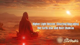 Higher Light Decree: Clearing the Earth-Star and Root Chakras