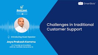 Botcast Ep 34: Challenges in traditional Customer Support