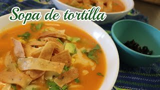 SOPA DE TORTILLA | RECETA SUPER DELICIOSA Y FACIL
