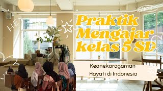 Praktik Mengajar Kelas 5 SD “ Keanekaragaman Hayati di Indonesia”