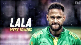 Neymar Jr • LALA - Myke Towers | Skills & Goala |HD