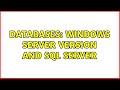 Databases: Windows Server version and SQL Server (2 Solutions!!)