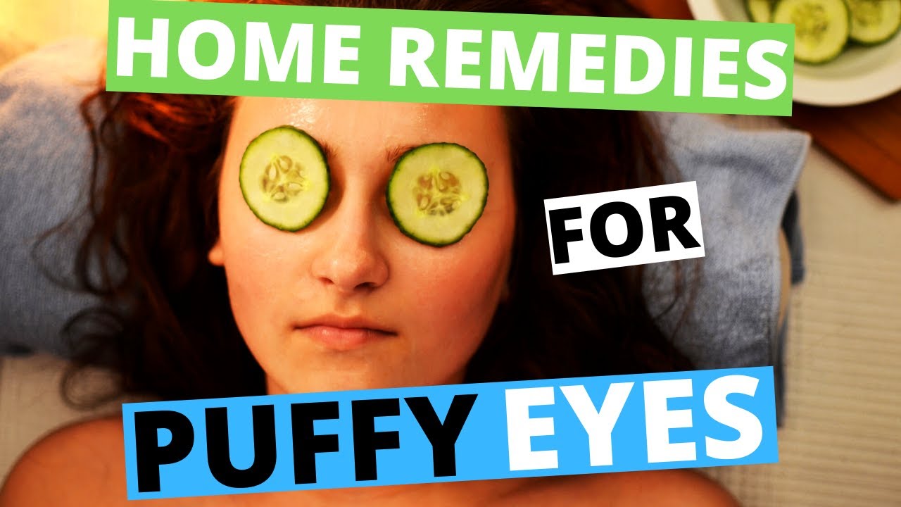 Home Remedies For Puffy Eyes 15 Tips Youtube Home Remedies For Puffy Eyes 15 Tips Youtube