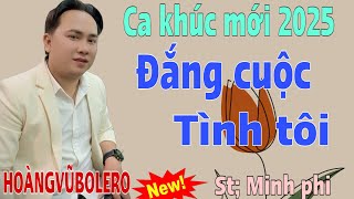 ĐẮNG CUỘC TÌNH TÔI/st Minh phi/ TrìnhBày HOÀNGVŨBOLERO #cover