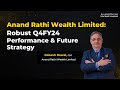 Rakesh Rawal, CEO, Anand Rathi Wealth Discusses Robust Q4FY24 Performance and Future Strategy