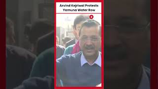 AAP National Convenor Arvind Kejriwal Protests Yamuna Water Row