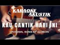 Kau cantik hari ini - Lobow //karaoke akustik