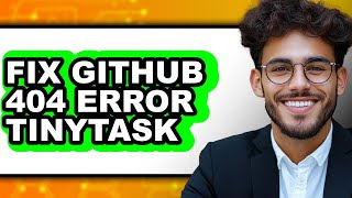 How to Fix Github 404 Error Tinytask (easy Method)