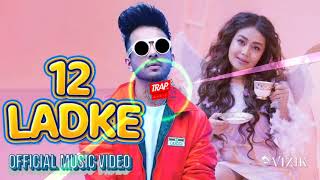 12 Ladke  Tony Kakkar  Neha Kakkar Official Music  MP3  Dj Remix song  india music