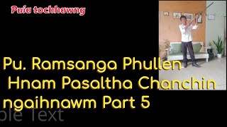 Pu. Ramsanga Phullen Hnam Pasaltha Chanchin ngaihnawm Part 5