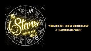 Mars in Sagittarius or 9th House (The Stars Made Me Do It Podcast FULL VIDEO)