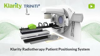 Klarity TRiNiTi Radioterhapy Patient Positioning System