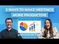 3 Ways to Make Meetings More Productive (Stop Wasting Time!)