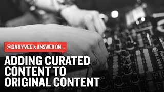 Adding Curated Content To Original Content