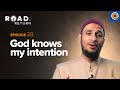 Ep. 28: God Knows my Intention | Road to Return