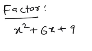 Factoring: Factor x^2 + 6x + 9