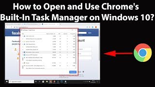 How to Open and Use Chrome's Built In Task Manager on Windows 10?