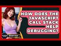 How Does The JavaScript Call Stack Help Debugging? - JavaScript Toolkit