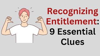 How to Spot a Sense of Entitlement in Someone You Know.