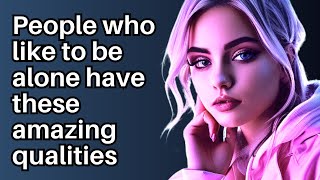 12 Amazing Qualities of People Who Like to Be Alone (Psychology Facts & Human Behavior)