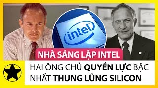 2 Nhà Sáng Lập Của Intel – Những Ông Chủ Quyền Lực Nhất Thung Lũng Silicon