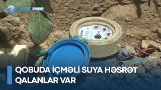 Qobuda içməli suya həsrət qalanlar var