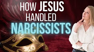 How Did Jesus Handle Narcissists?